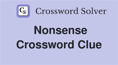 crossword no nonsense|nonsense crossword clue 10 letters.